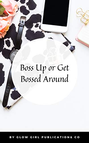 Boss Up or Get Bossed Around - Paperback Edition!
