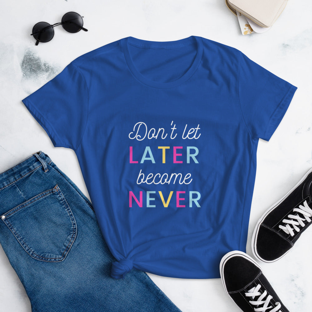 Don't Let Later Become Never! Motivational T-Shirt